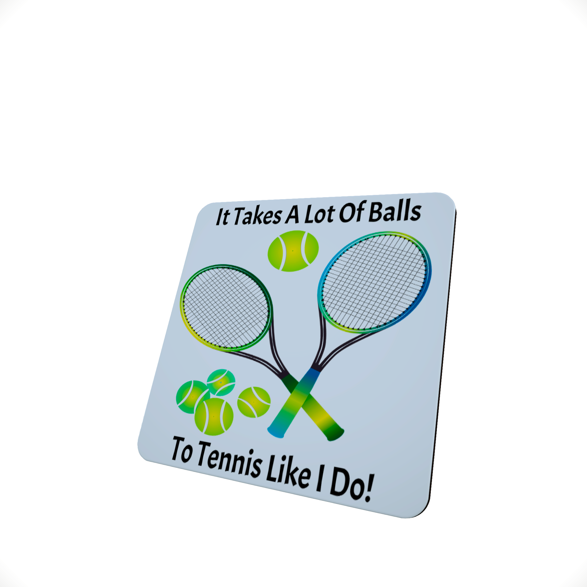 It takes a Lot of Balls ... Tennis themed Hardboard Coaster - Click Image to Close